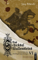 Das Schicksal Wallensteins. Geschichten des Dreißigjährigen Krieges, Band 6 von Jörg Olbrich