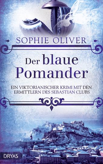 Der blaue Pomander. Ein viktorianischer Krimi mit den Ermittlern vom Sebastian Club von Sophie Oliver