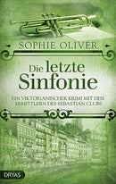 Die letzte Sinfonie. Ein viktorianischer Krimi mit den Ermittlern des Sebastian Clubs von Sophie Oliver