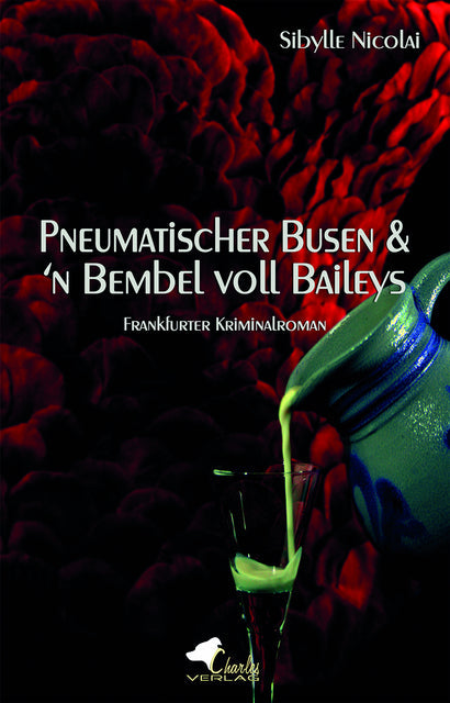 Pneumatischer Busen & 'n Bembel voll Baileys. Krimi von Sibylle Nicolai