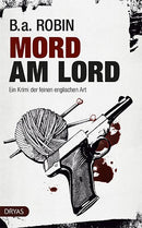 Mord am Lord. Ein Krimi der feinen englischen Art von B. a. Robin