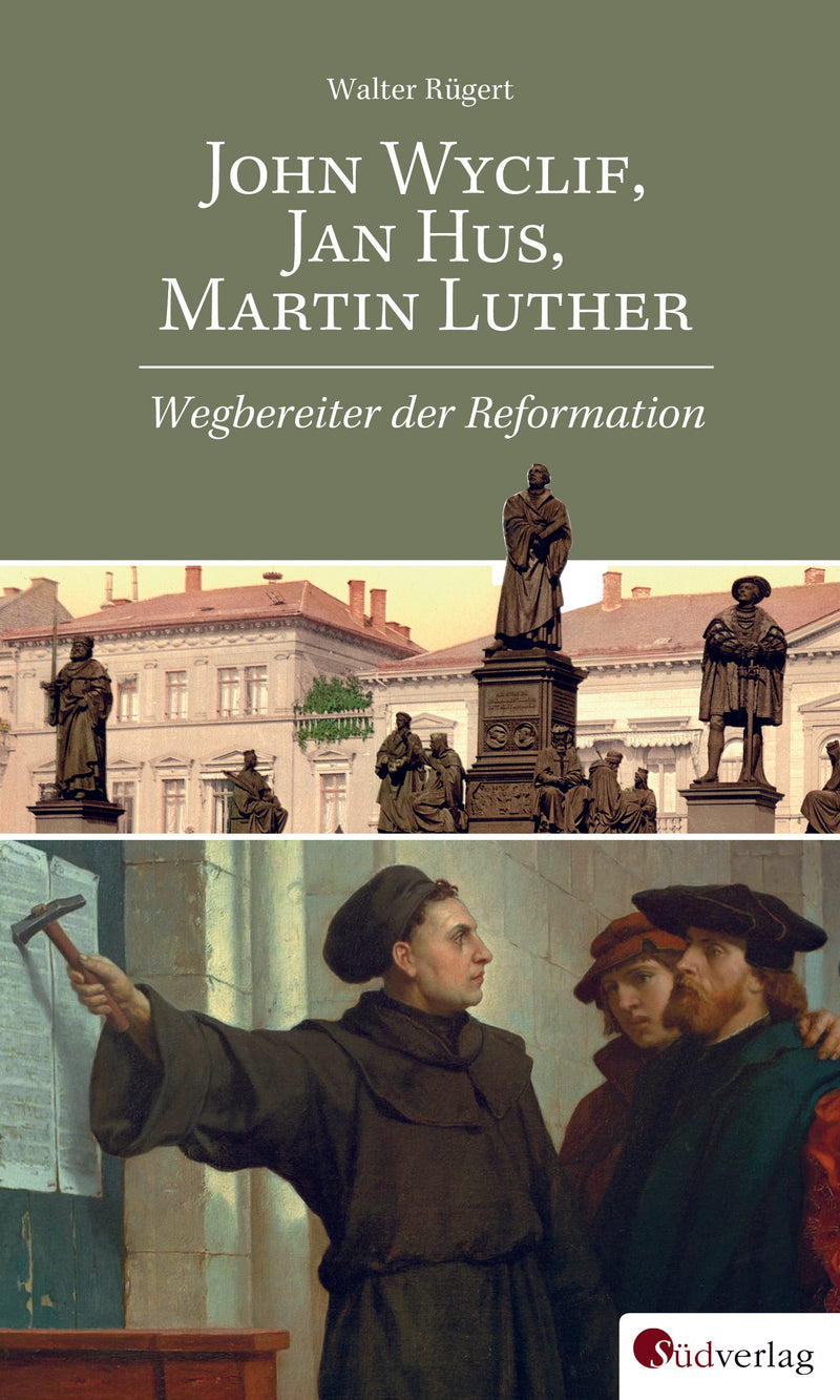 John Wyclif, Jan Hus, Martin Luther: Wegbereiter der Reformation von Walter Rügert