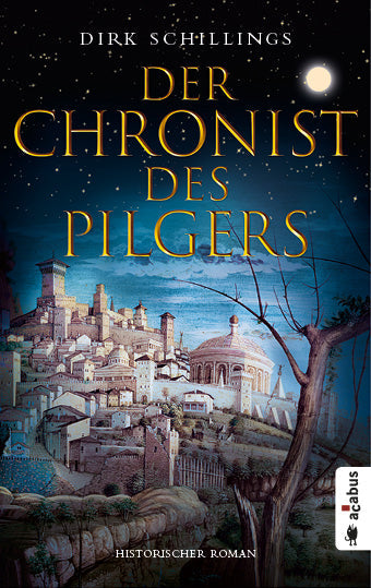 Der Chronist des Pilgers. Ein historischer Roman von Dirk Schillings