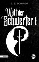 Welt der Schwerter 1 von E. S. Schmidt