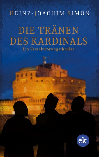 Die Tränen des Kardinals. Ein Verschwörungsthriller von Heinz-Joachim Simon