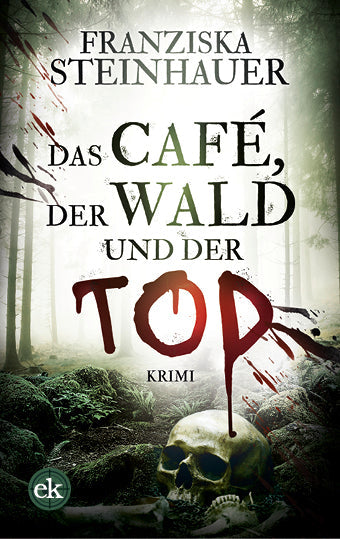 Das Café, der Wald und der Tod. Ein Krimi von Franziska Steinhauer