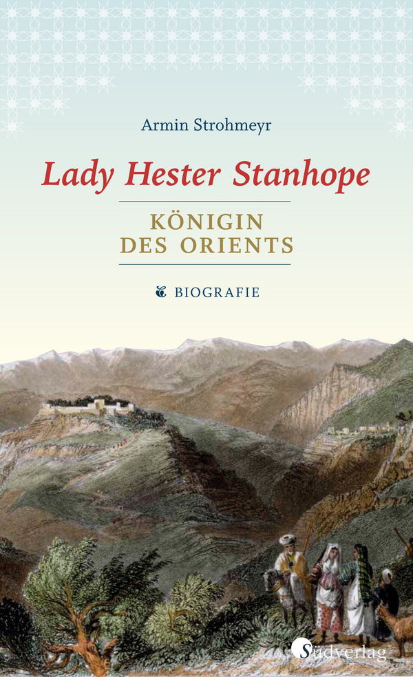 Lady Hester Stanhope. Königin des Orients von Armin Strohmeyr