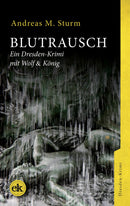 Blutrausch. Ein Dresden-Krimi mit Wolf & König von Andreas M. Sturm