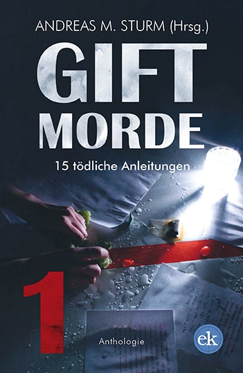 Giftmorde 1. 15 tödliche Anleitungen von Andreas M. Sturm (Hrsg.)