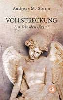 Vollstreckung.  Ein Dresden-Krimi von Andreas M. Sturm