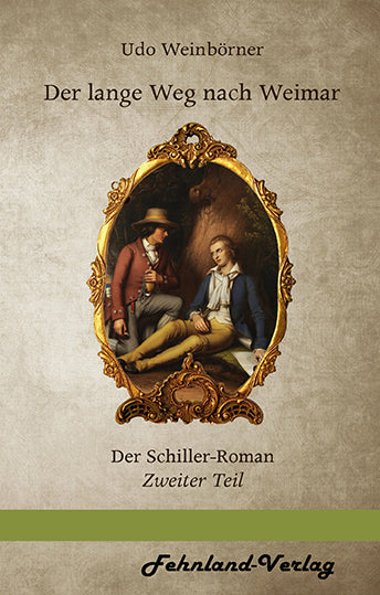 Der lange Weg nach Weimar. Der Schiller-Roman. Zweiter Teil von Udo Weinbörner