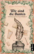 Wir sind die Bunten. Erlebnisse auf dem Festival-Mediaval. Anthologie von Amandara M. Schulzke (Hrsg.)