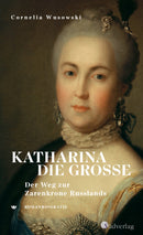 Katharina die Große. Der Weg zur Zarenkrone Russlands von Cornelia Wusowski