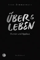 Überleben – Übers Leben. Blumen und Applaus. Bildband von Sven Zimmermann. Vorwort von Björn Engholm