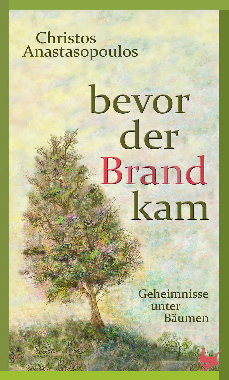Bevor der Brand kam. Geheimnisse unter Bäumen von Christos Anastasopoulos