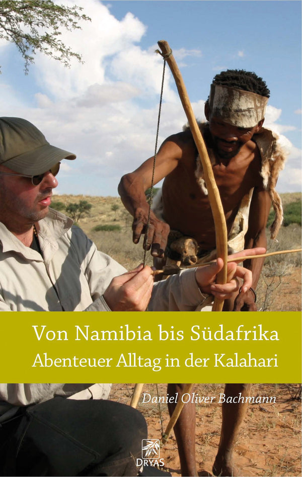 Von Namibia bis Südafrika - Abenteuer Alltag in der Kalahari. Reiseberichte aus der Kalahari Wüste von Daniel O. Bachmann