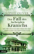 Der Fall des lachenden Kranichs. Ein viktorianischer Krimi mit den Ermittlern des Sebastian Club von Sophie Oliver