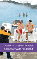 Zwischen Licht und Dunkel - Abenteuer Alltag in Island. Reiseberichte einer Insel knapp südlich des Polarkreises von Ursula Spitzbart
