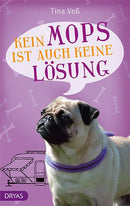 Kein Mops ist auch keine Lösung. Der Hund ist los. Roman von Tina Voß